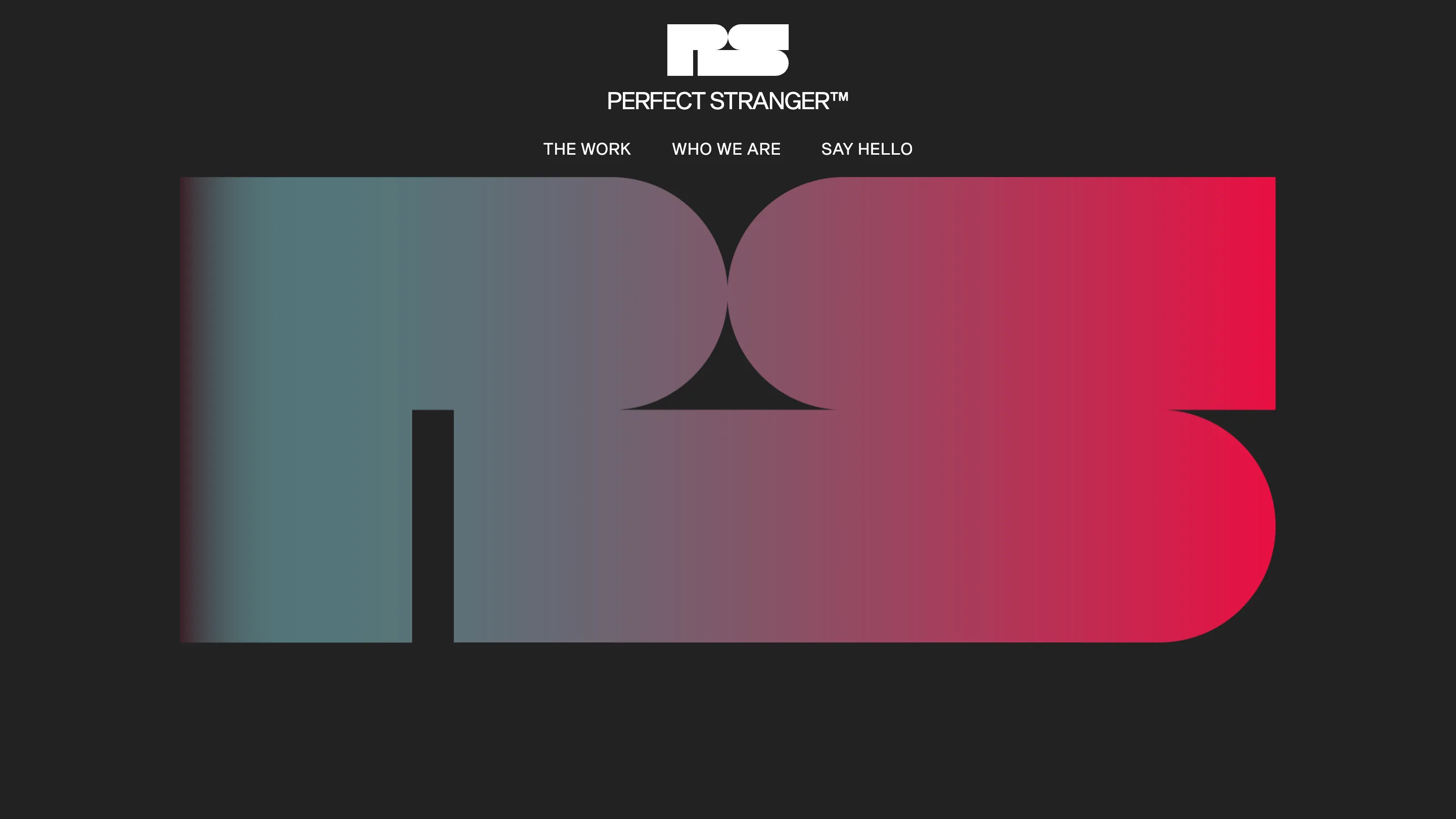 Perfect Stranger homepage: the PS wordmark filling the screen in a teal-to-crimson gradient on a near-black background, with the nav reading The Work, Who We Are, Say Hello